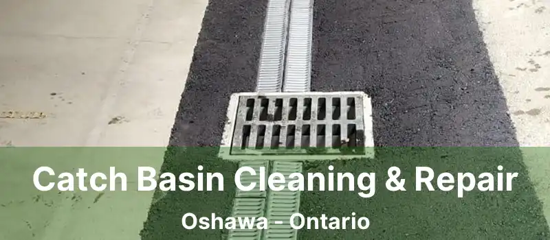  Catch Basin Cleaning & Repair Oshawa - Ontario