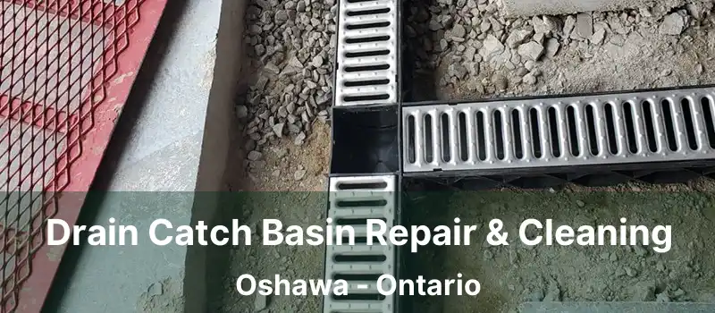  Drain Catch Basin Repair & Cleaning Oshawa - Ontario