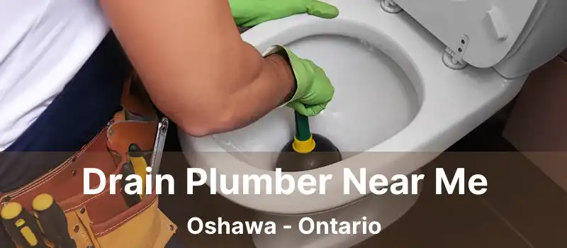  Drain Plumber Near Me Oshawa - Ontario
