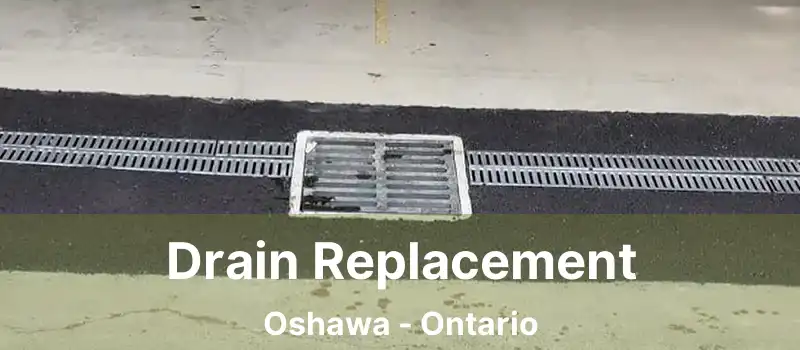  Drain Replacement Oshawa - Ontario